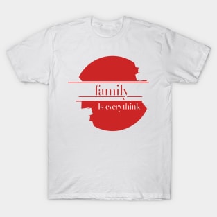 Family is everything design text,to wear for all media and everyone at home T-Shirt